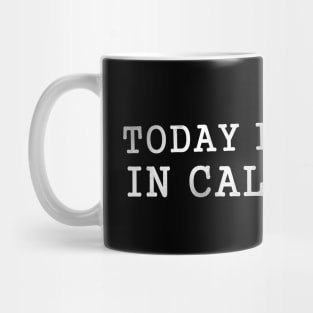 Today is Friday in California d Mug